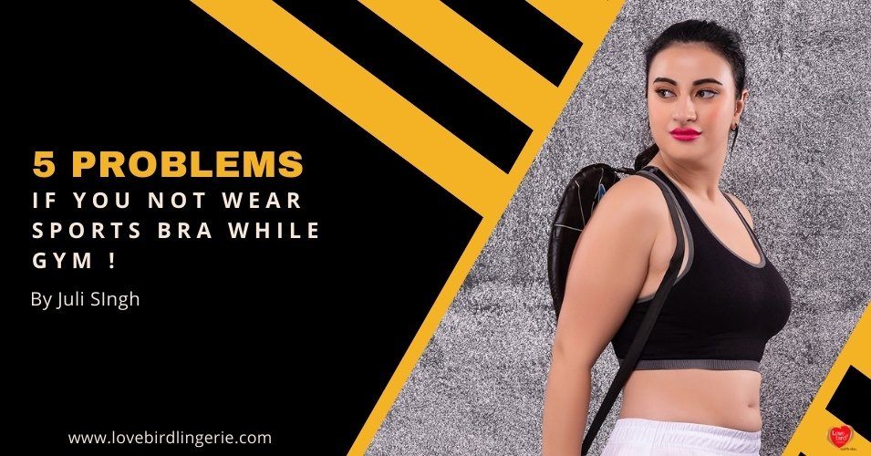 5 Problems which happens when not wearing Sports Bra